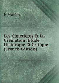 Les Cimetieres Et La Cremation: Etude Historique Et Critique (French Edition)