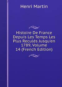 Histoire De France Depuis Les Temps Les Plus Recul?s Jusqu'en 1789, Volume 14 (French Edition)