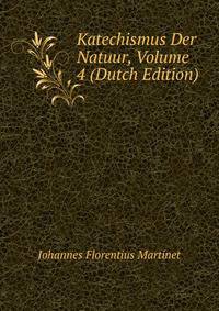 Katechismus Der Natuur, Volume 4 (Dutch Edition)