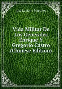 Vida Militar De Los Generales Enrique Y Gregorio Castro (Chinese Edition)
