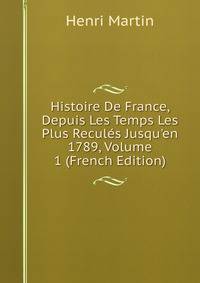 Histoire De France, Depuis Les Temps Les Plus Recul?s Jusqu'en 1789, Volume 1 (French Edition)