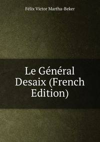 Le General Desaix (French Edition)
