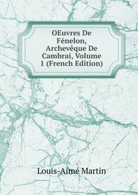 OEuvres De Fenelon, Archeveque De Cambrai, Volume 1 (French Edition)