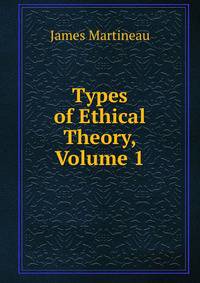 Types of Ethical Theory, Volume 1