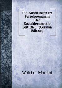 Die Wandlungen Im Parteiprogramm Der Sozialdemokratie Seit 1875 . (German Edition)