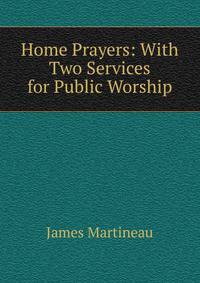 Home Prayers: With Two Services for Public Worship