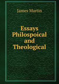 Essays Philospoical and Theological