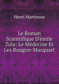 Le Roman Scientifique D'?mile Zola: Le M?decine Et Les Rougon-Macquart