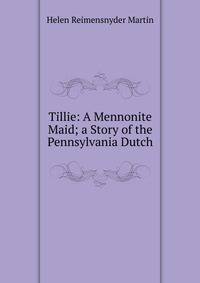 Tillie: A Mennonite Maid; a Story of the Pennsylvania Dutch