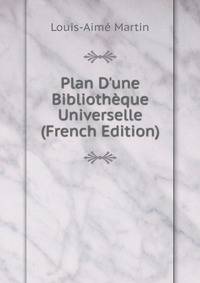 Plan D'une Biblioth?que Universelle (French Edition)