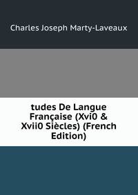 tudes De Langue Fran?aise (Xvi0 &amp; Xvii0 Si?cles) (French Edition)