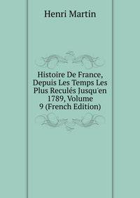 Histoire De France, Depuis Les Temps Les Plus Recul?s Jusqu'en 1789, Volume 9 (French Edition)
