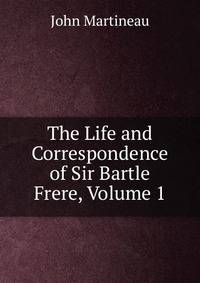The Life and Correspondence of Sir Bartle Frere, Volume 1