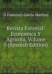 Revista Forestal: Economica Y Agricola, Volume 3 (Spanish Edition)