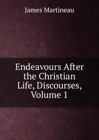 Endeavours After the Christian Life, Discourses, Volume 1