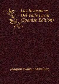 Las Invasiones Del Valle Lacar (Spanish Edition)