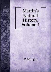 Martin's Natural History, Volume 1