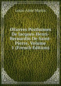 OEuvres Posthumes De Jacques-Henri-Bernardin De Saint-Pierre, Volume 1 (French Edition)