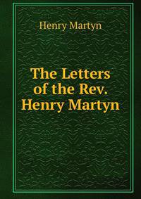 The Letters of the Rev. Henry Martyn