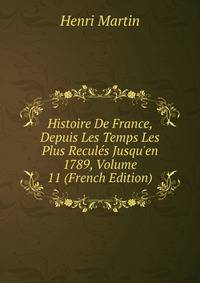 Histoire De France, Depuis Les Temps Les Plus Recul?s Jusqu'en 1789, Volume 11 (French Edition)