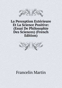 La Perception Exterieure Et La Science Positive: (Essai De Philosophie Des Sciences) (French Edition)