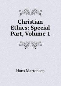 Christian Ethics: Special Part, Volume 1