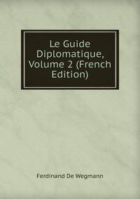 Le Guide Diplomatique, Volume 2 (French Edition)