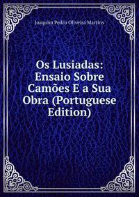 Os Lusiadas: Ensaio Sobre Camoes E a Sua Obra (Portuguese Edition)