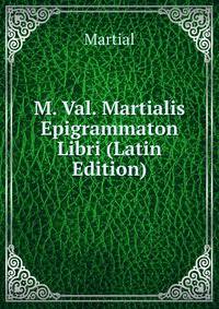 M. Val. Martialis Epigrammaton Libri (Latin Edition)