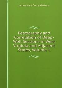 Petrography and Correlation of Deep-Well Sections in West Virginia and Adjacent States, Volume 1