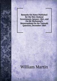 Remarks On Notes Published for the New Zealand Government, January 1861, and On Mr. Richmond's Memorandum On the Taranaki Question, December 1860