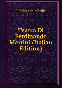 Teatro Di Ferdinando Martini (Italian Edition)
