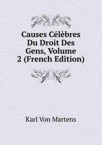 Causes Celebres Du Droit Des Gens, Volume 2 (French Edition)