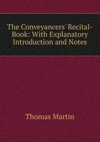 The Conveyancers' Recital-Book: With Explanatory Introduction and Notes