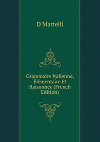 Grammaire Italienne, Elementaire Et Raisonnee (French Edition)
