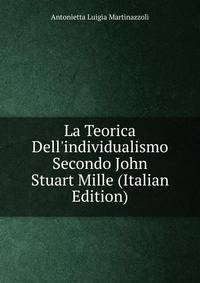 La Teorica Dell'individualismo Secondo John Stuart Mille (Italian Edition)