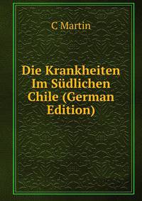 Die Krankheiten Im Sudlichen Chile (German Edition)