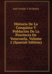 Historia De La Conquista Y Poblacion De La Provincia De Venezuela, Volume 2 (Spanish Edition)