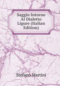 Saggio Intorno Al Dialetto Ligure (Italian Edition)