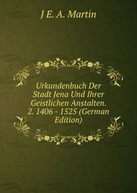 Urkundenbuch Der Stadt Jena Und Ihrer Geistlichen Anstalten. 2. 1406 - 1525 (German Edition)