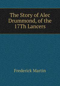 The Story of Alec Drummond, of the 17Th Lancers