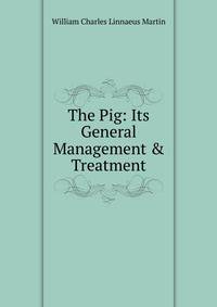 The Pig: Its General Management &amp; Treatment