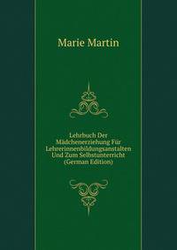 Lehrbuch Der Madchenerziehung Fur Lehrerinnenbildungsanstalten Und Zum Selbstunterricht (German Edition)