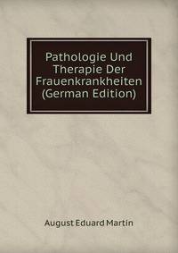 Pathologie Und Therapie Der Frauenkrankheiten (German Edition)