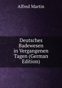 Deutsches Badewesen in Vergangenen Tagen (German Edition)