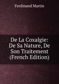 De La Coxalgie: De Sa Nature, De Son Traitement (French Edition)