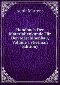 Handbuch Der Materialienkunde Fur Den Maschinenbau, Volume 1 (German Edition)