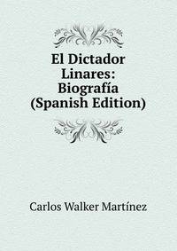 El Dictador Linares: Biografia (Spanish Edition)