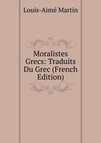 Moralistes Grecs: Traduits Du Grec (French Edition)