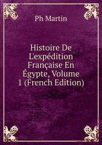 Histoire De L'exp?dition Fran?aise En ?gypte, Volume 1 (French Edition)